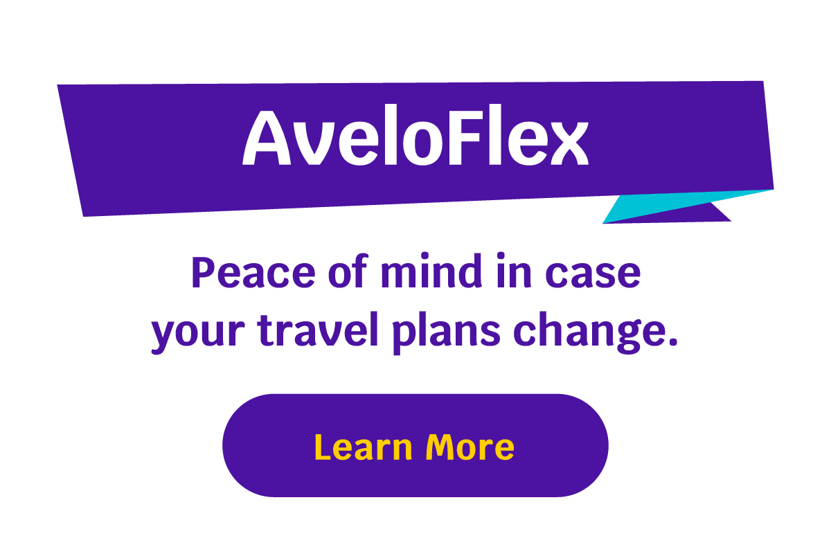 AveloFlex | Peace of mind in case your travel plans change. Learn More