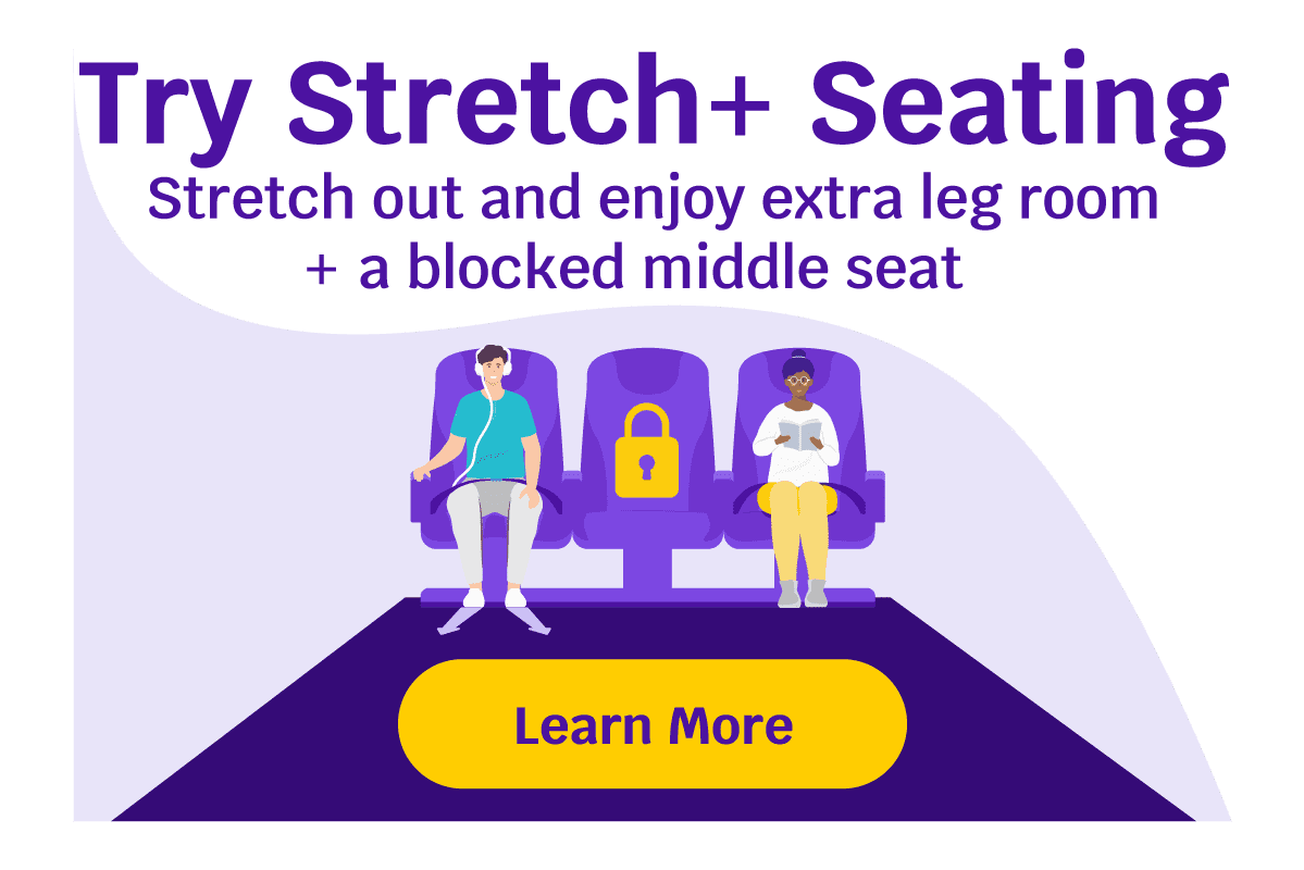 Stretch+ Seating | Stretch out and enjoy extra legroom + a blocked middle seat. Learn More