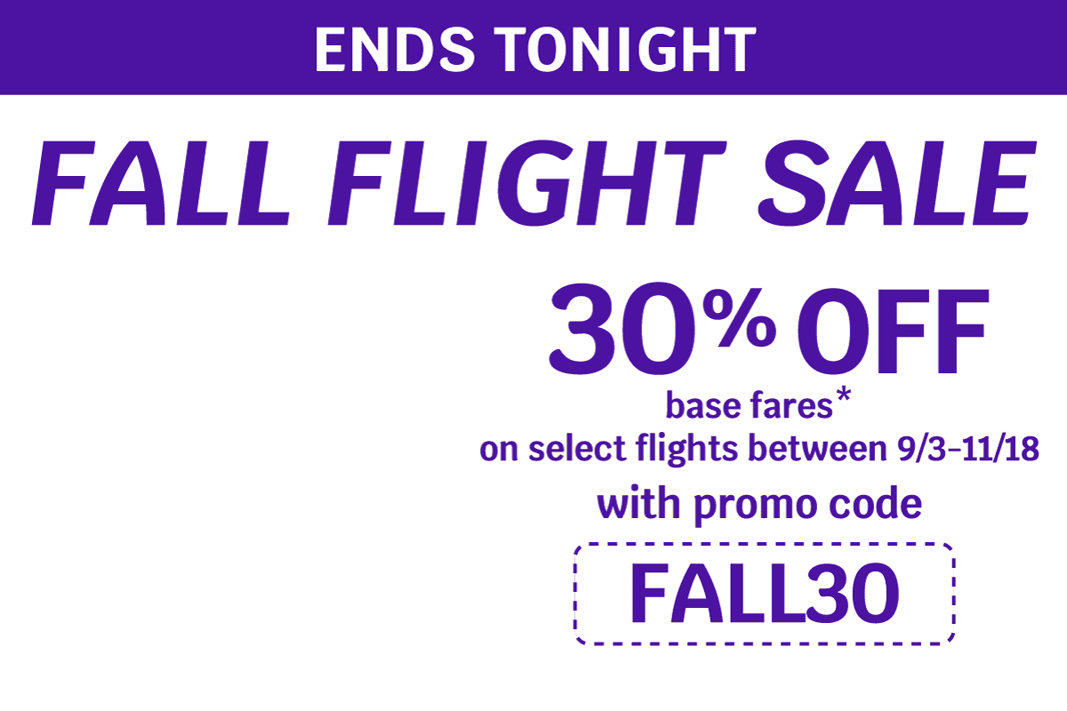 ENDS TONIGHT | Fall Flight SALE | 30% OFF base fares* on select flights between 9/3 and 11/18 with promo code FALL30