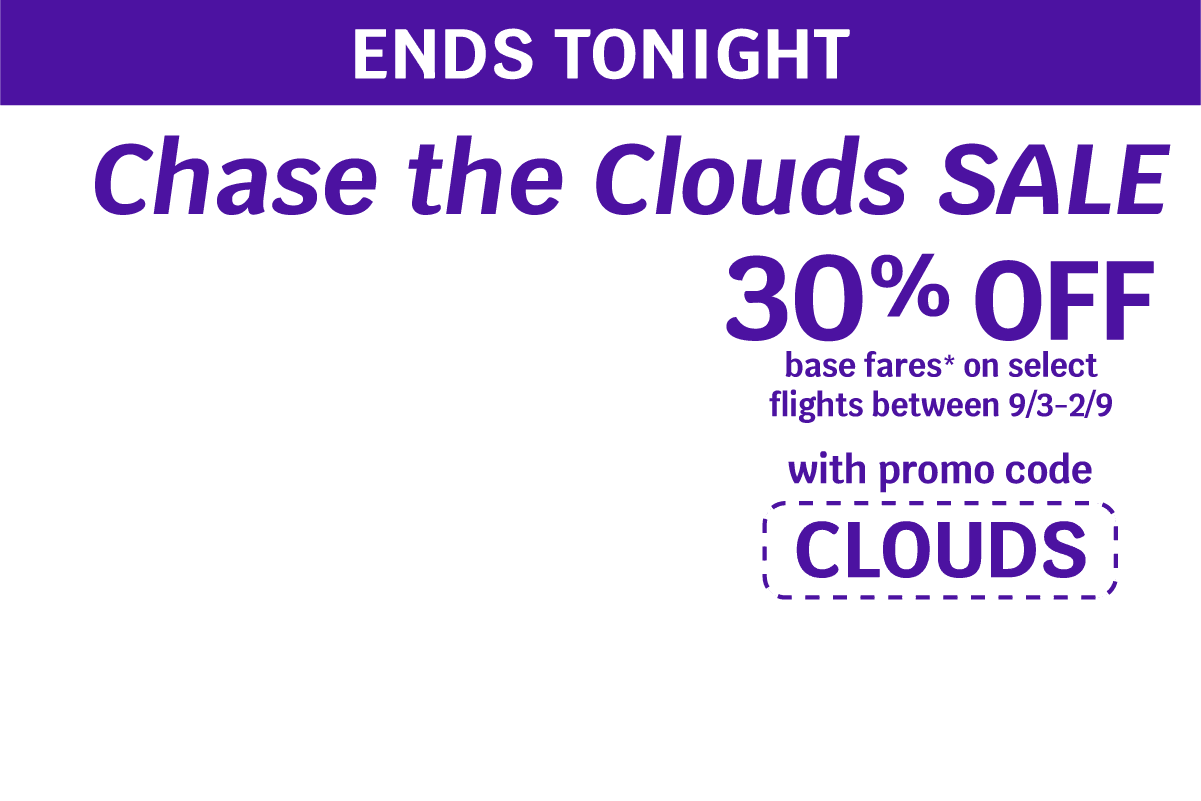 ENDS TONIGHT | Chase the Clouds SALE | 30% OFF base fares* on selects flights between 9/3-2/9 with promo code CLOUDS