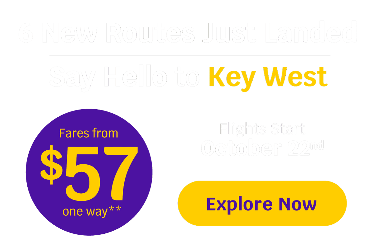 6 New Routes Just Landed | Say Hello to Key West | Fares from $57 one way* | Flights start October 22 | Explore Now