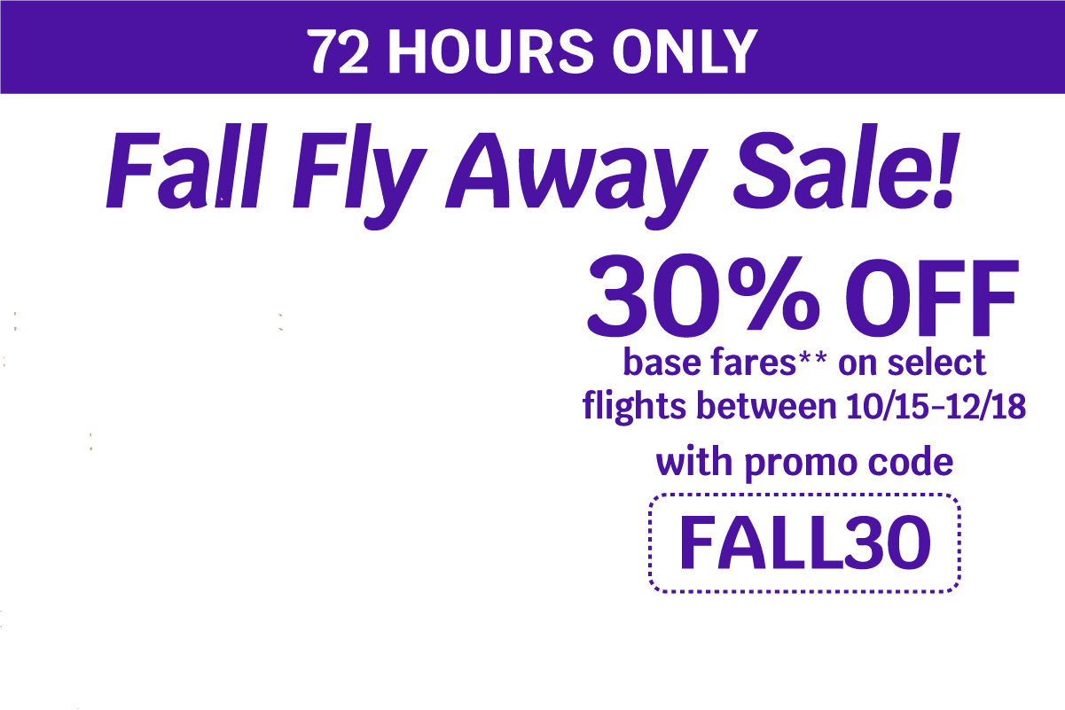 72 HOURS ONLY | Fall Fly Away Sale! 30% OFF base fares* on select flights between 10/15-12/18 with promo code FALL3O