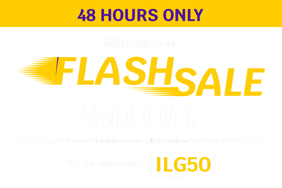48 HOURS ONLY | Wilmington FLASH SALE | $50 OFF round trip base fares** between 2/1 and 4/30 on select flights to/from Philadelphia / Wilmington, DE (ILG) | Use promo code ILG50