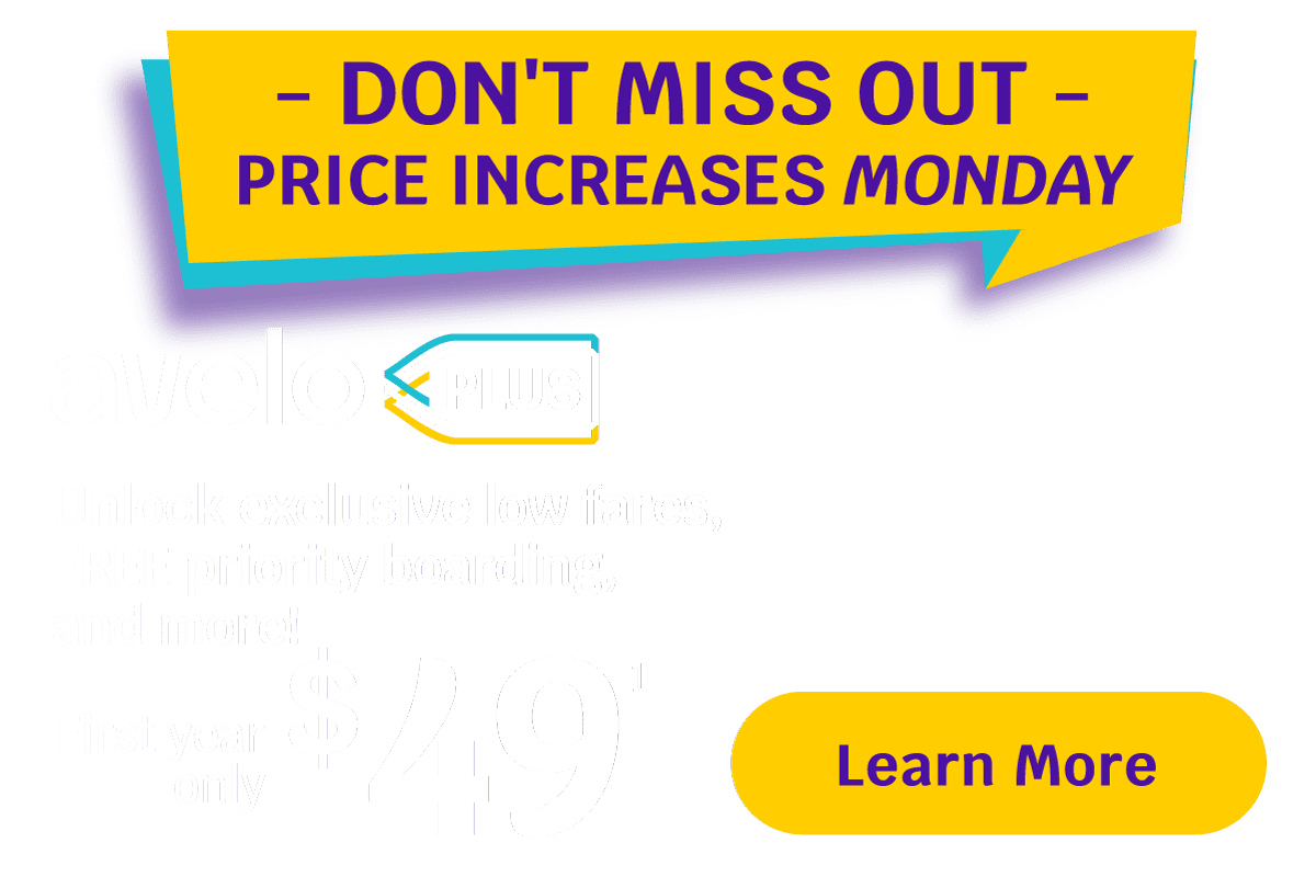 DON'T MISS OUT - PRICE INCREASES MONDAY | Avelo PLUS | Unlock exclusive low fares, FREE priority boarding, and more! First year only $49 | Learn More