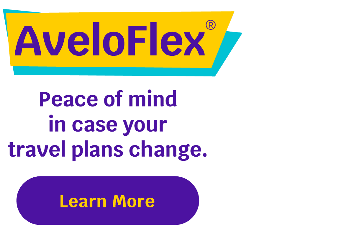 AveloFlex® | Peace of mind in case your travel plans change. Learn More