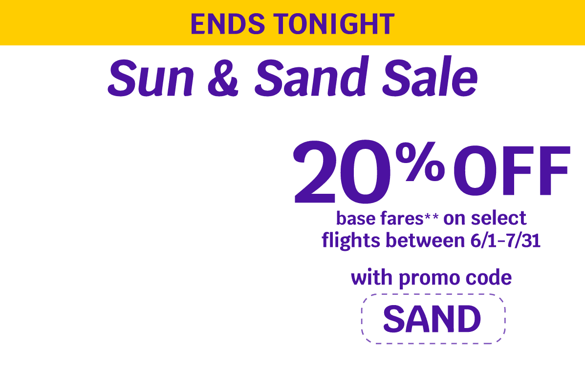 ENDS TONIGHT - Sun & Sand Sale | 20% OFF base fares** on select flights between 6/1-7/31 with promo code SAND