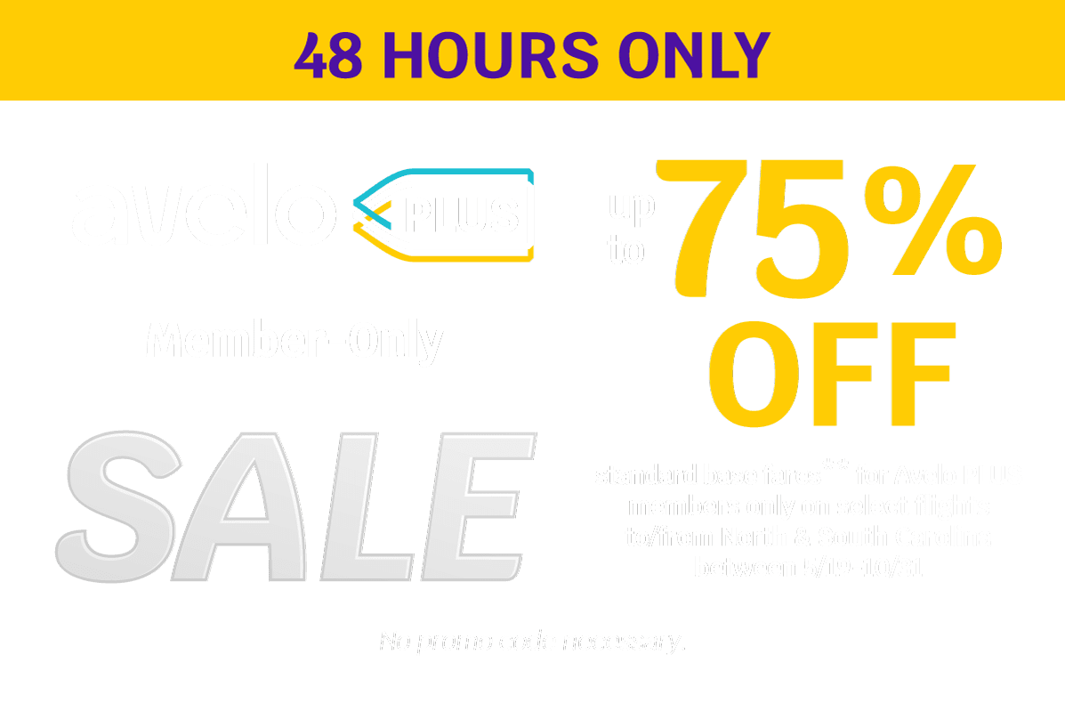 48 HOURS ONLY - Avelo PLUS Member-Only SALE - up to 75% OFF standard base fares** for Avelo PLUS members only on select flights to/from North & South Carolina between 5/19-10/31 - No promo code necessary.