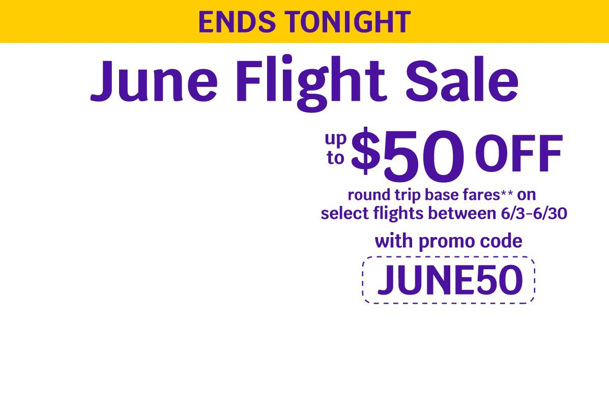 ENDS TONIGHT - June Flight Sale - Up to $50 OFF round trip base fares** on select flights between 6/3-6/30 with promo code JUNE50