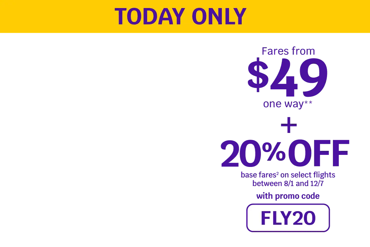 TODAY ONLY - Fares from $49 one way + 20% OFF base fares on select flights between 8/1 and 12/7 with promo code FLY20
