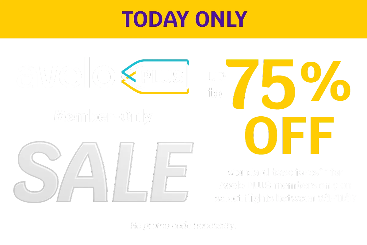 TODAY ONLY - Avelo PLUS Member-Only SALE - Up to $75% OFF standard base fares** for Avelo PLUS members only on select flights between 8/1-11/17 - No promo code necessary.