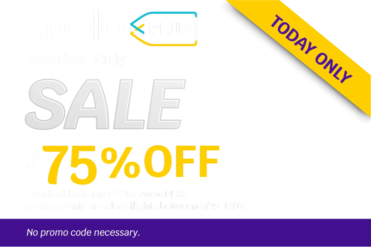 TODAY ONLY - Avelo PLUS Member-Only SALE - Up to 75% OFF standard base fares** for Avelo PLUS members only on select flights between 8/25-12/17 - No promo code necessary.