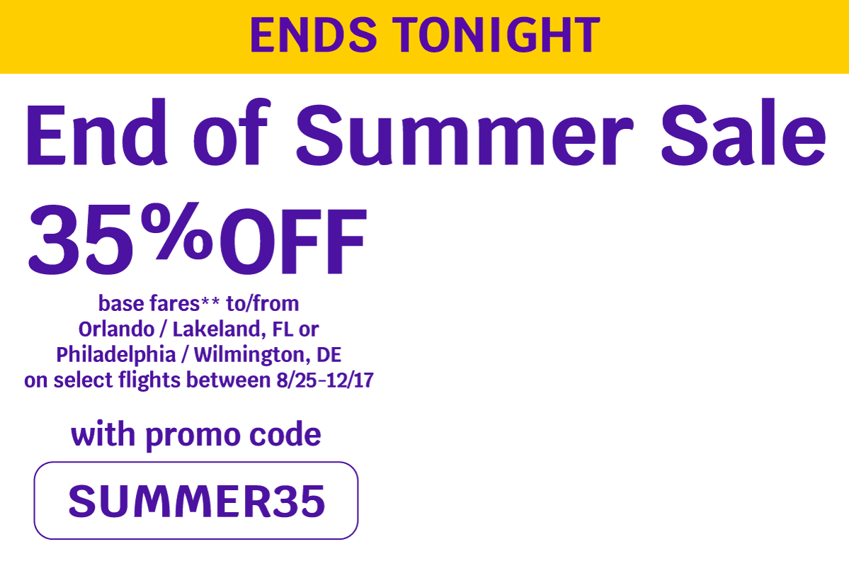 ENDS TONIGHT - End of Summer Sale - 35% OFF base fares** to/from Orlando / Lakeland, FL or Philadelphia / Wilmington, DE on select flights between 8/25-12/17 with promo code SUMMER35